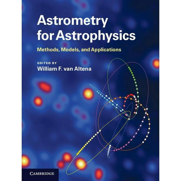 Astrometry for Astrophysics: Methods, Models, and Applications, (Hardcover)