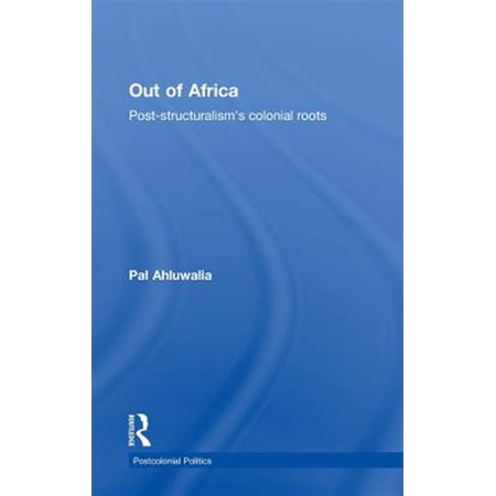 Pre-Owned Postcolonial Politics Out of Africa: Post-Structuralism s Colonial Roots (Hardcover)