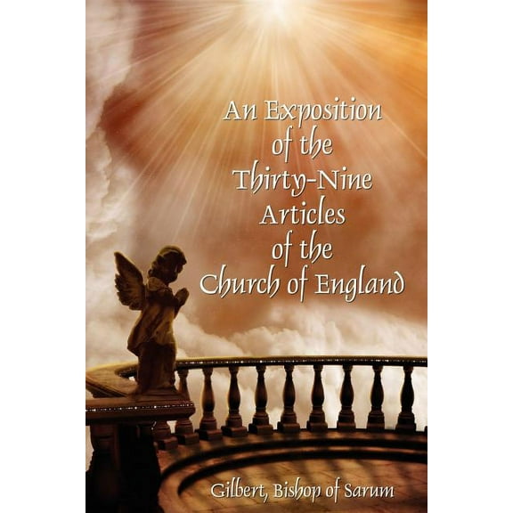 An Exposition of the Thirty-Nine Articles of the Church of England, (Paperback)