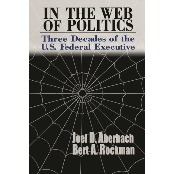 In the Web of Politics: Three Decades of the U.S. Federal Executive, (Paperback)