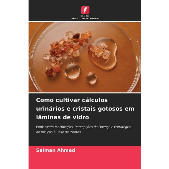 Como cultivar cálculos urinários e cristais gotosos em lâminas de vidro, (Paperback)