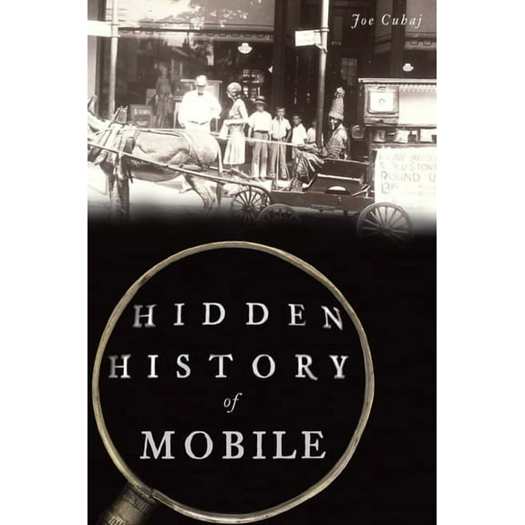 Hidden History Hidden History of Mobile, (Paperback)