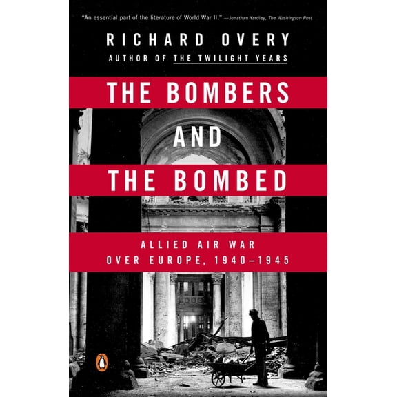 The Bombers and the Bombed: Allied Air War Over Europe, 1940-1945, (Paperback)
