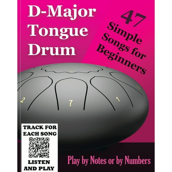D-Major Tongue Drum - 47 Simple Songs for Beginners: Play by Notes or by Numbers, (Paperback)