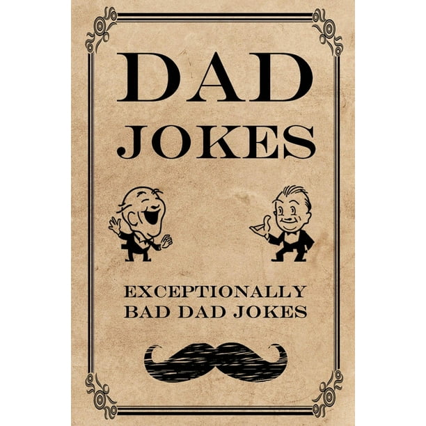 Dad Jokes Exceptionally Bad Dad Jokes Paperback Walmart Com