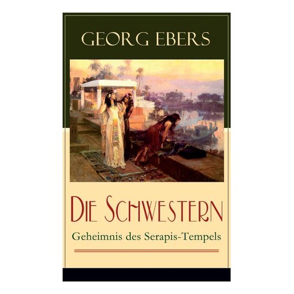 Die Schwestern - Geheimnis des Serapis-Tempels: Historischer Roman aus dem alten Ãgypten, (Paperback)