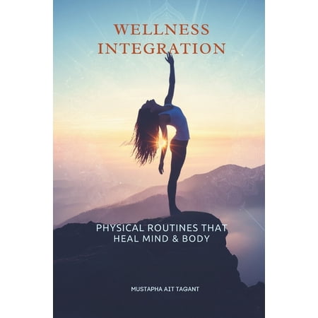 Wellness Integration: Physical Routines That Heal Mind & Body (Paperback)