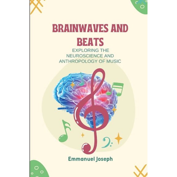 Brainwaves and Beats, Exploring the Neuroscience and Anthropology of Music, (Paperback)