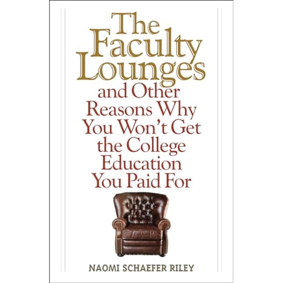 Pre-Owned The Faculty Lounges: And Other Reasons Why You Won't Get the College Education You Pay for (Hardcover) 1566638860 9781566638869