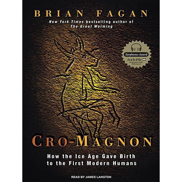 Cro Magnon How The Ice Age Gave Birth To The First Modern Humans Audiobook Walmart Com Walmart Com