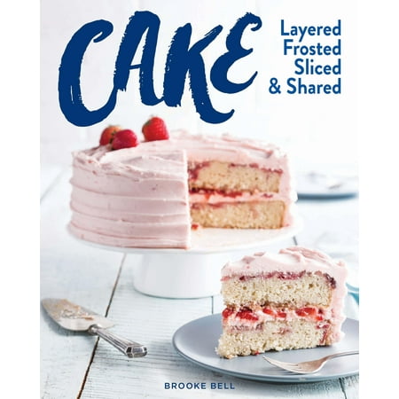 A Slice Of Cake - Cake : Layered, Frosted, Sliced & Shared