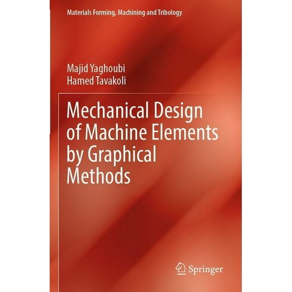 Materials Forming, Machining and Tribolo Mechanical Design of Machine Elements by Graphical Methods, (Paperback)