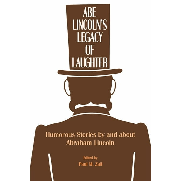 Abe Lincoln's Legacy of Laughter: Humorous Stories by and about Abraham Lincoln, (Paperback)