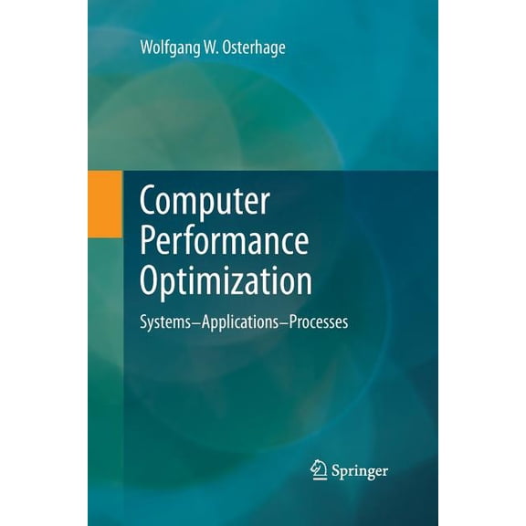 Computer Performance Optimization: Systems - Applications - Processes, (Paperback)