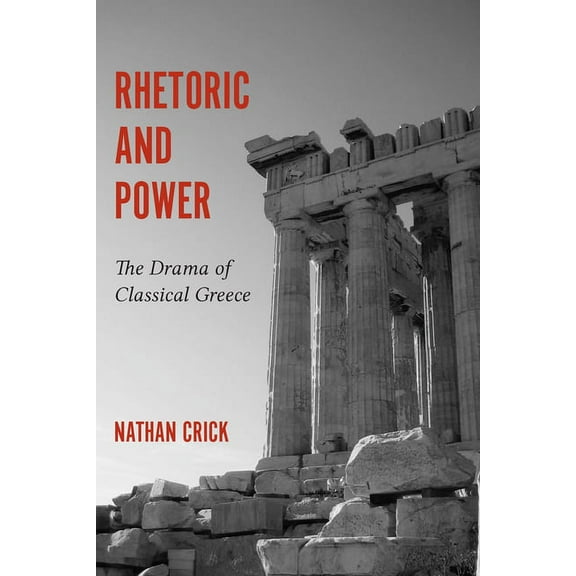 Studies in Rhetoric & Communication Rhetoric and Power: The Drama of Classical Greece, (Paperback)