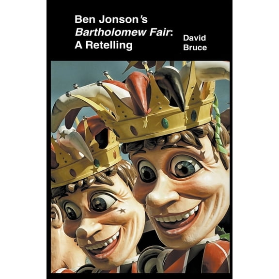 Ben Jonson's Bartholomew Fair: A Retelling, (Paperback)