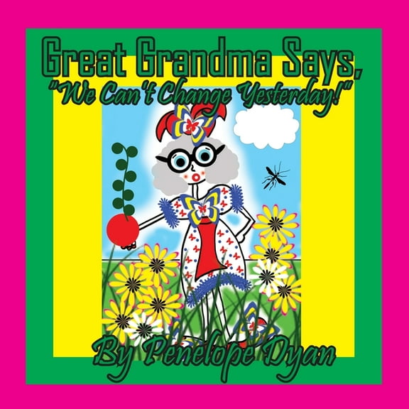 Great Grandma Says, "We Can't Change Yesterday!", (Paperback)