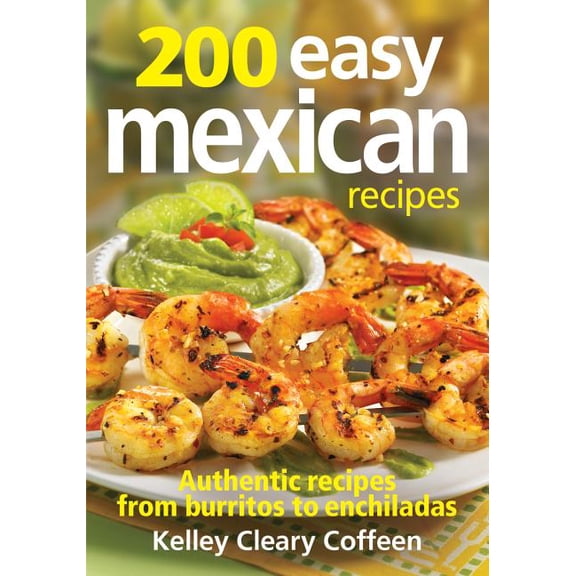 200 Easy Mexican Recipes: Authentic Recipes from Burritos to Enchiladas (Paperback)