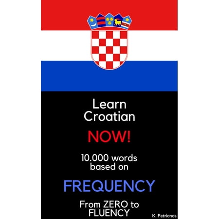 Learn Croatian NOW! - eBook (Best Way To Learn Croatian)