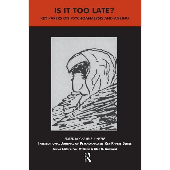 Ijpa Key Papers Is It Too Late?: Key Papers on Psychoanalysis and Ageing, (Paperback)