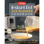 Instant Pot Ace Blender Cookbook : Foolproof Recipes for the Blender That Also Cooks (Hardcover)