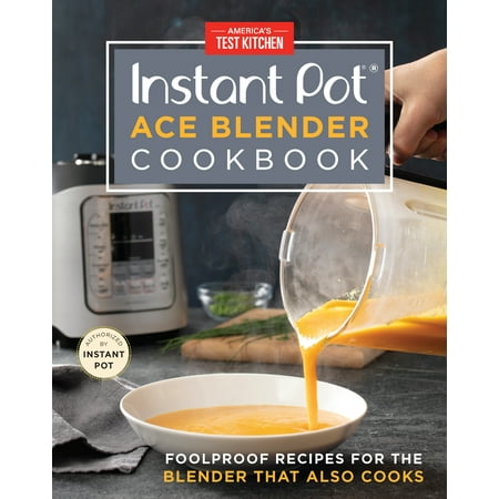 Instant Pot Ace Blender Cookbook : Foolproof Recipes for the Blender That Also (Best Immersion Blender Soup Recipes)