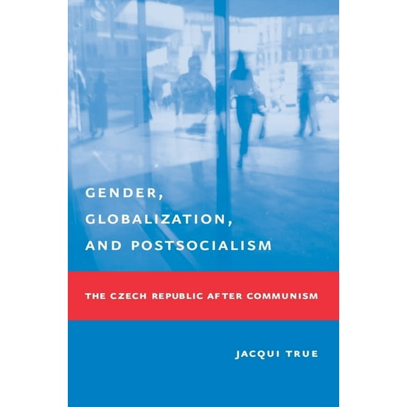 Gender, Globalization, and Postsocialism: The Czech Republic After Communism, (Hardcover)