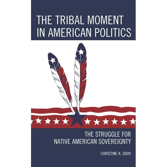 Contemporary Native American Communities The Tribal Moment in American Politics: The Struggle for Native American Sovereignty, (Paperback)