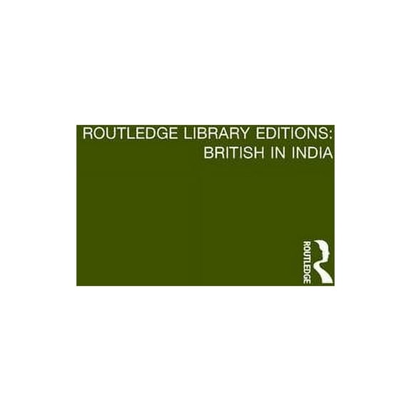 Routledge Library Editions: British in I The State, Industrialization and Class Formations in India: A Neo-Marxist Perspective on Colonialism, Underdevelopment a, (Paperback)