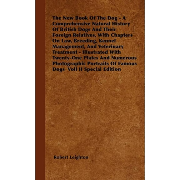The New Book Of The Dog - A Comprehensive Natural History Of British Dogs And Their Foreign Relatives, With Chapters On Law, Breeding, Kennel Management, And Veterinary Treatment - Illustrated With Tw