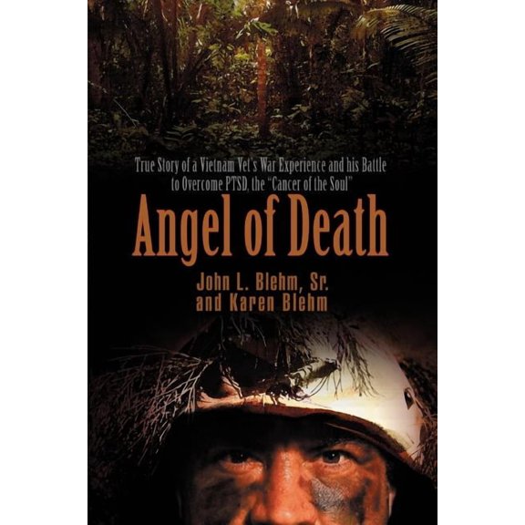 Angel of Death: True Story of a Vietnam Vet's War Experience and His Battle to Overcome Ptsd, the Cancer of the Soul, (Paperback)