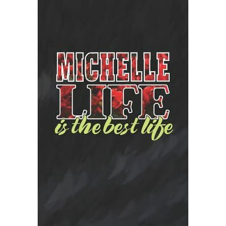 Michelle Life Is The Best Life: First Name Funny Sayings Personalized Customized Names Women Girl Mother's day Gift Notebook Journal
