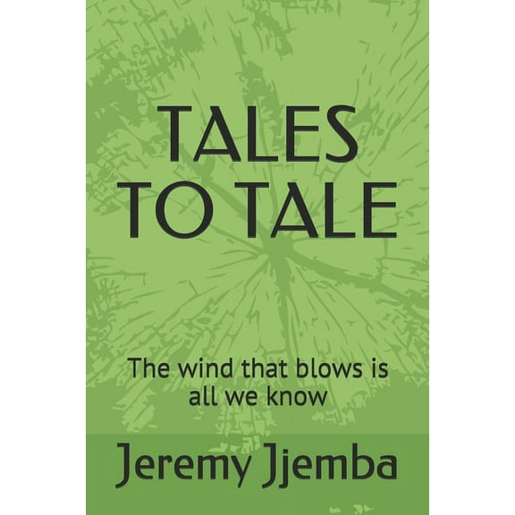 Tales to Tale : The wind that blows is all we know (Paperback)