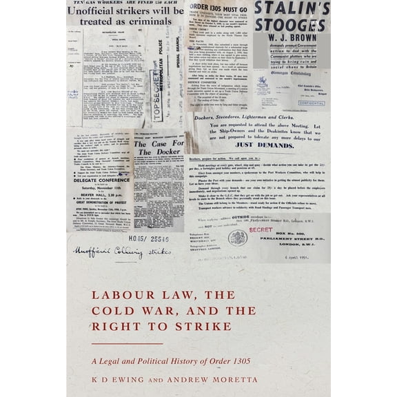 Labour Law, the Cold War, and the Right to Strike: A Legal and Political History of Order 1305, (Hardcover)