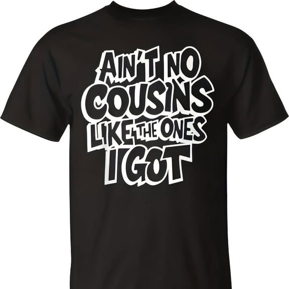 Funny Cousin Family Reunion T-Shirt Retro Style Graphic Tee Men Women Ain't No Cousins Like The Ones I Got Black Cotton Apparel Short Sleeve Casual Top