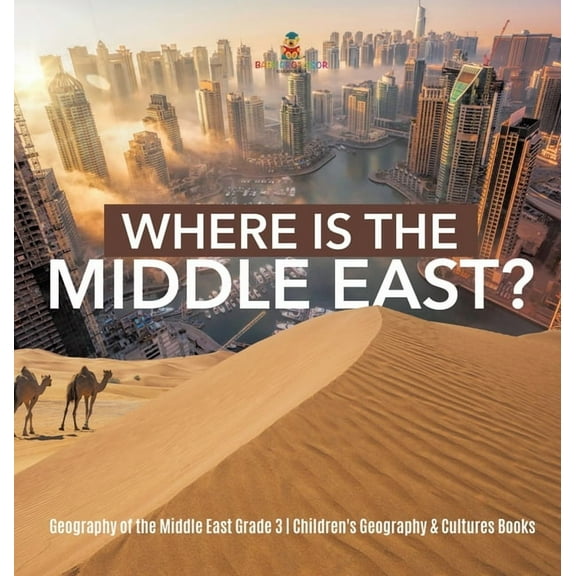 Where Is the Middle East? Geography of the Middle East Grade 3 Children's Geography & Cultures Books (Hardcover)