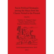 BAR International: Socio-Political Strategies among the Maya from the Classic Period to the Present (Paperback)