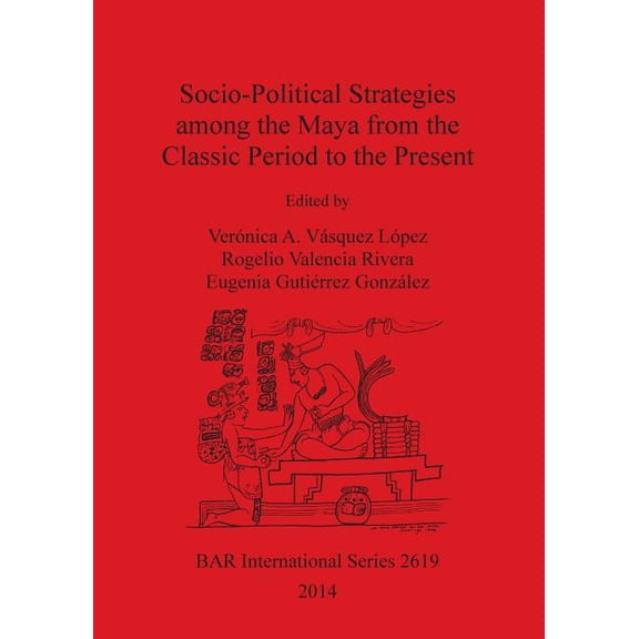 BAR International: Socio-Political Strategies among the Maya from the Classic Period to the Present (Paperback)