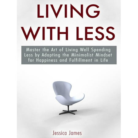 Master Well (Living with Less: Master the Art of Living Well Spending Less by Adopting the Minimalist Mindset for Happiness and Fulfillment in Life -)