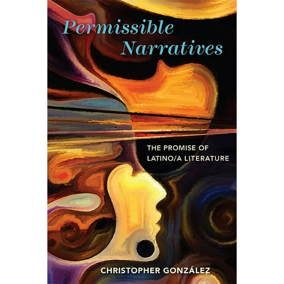 Cognitive Approaches to Culture: Permissible Narratives : The Promise of Latino/a Literature (Hardcover)