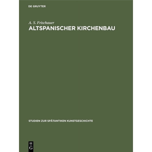 Studien Zur Spätantiken Kunstgeschichte: Altspanischer Kirchenbau (Hardcover)