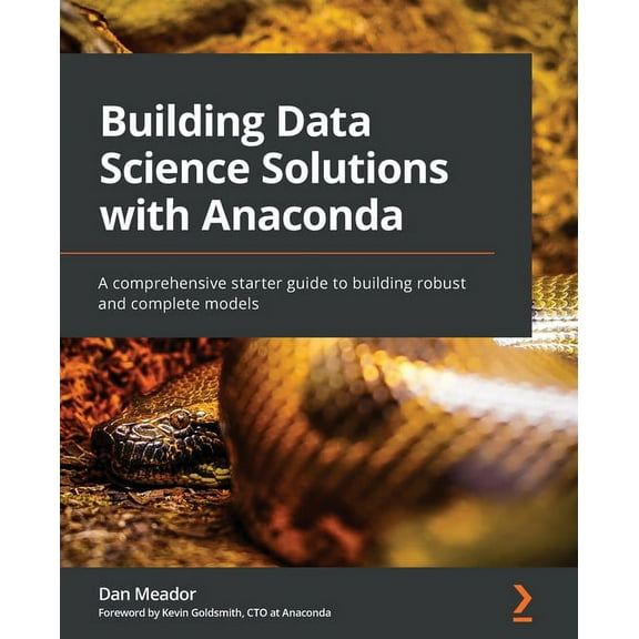 Building Data Science Solutions with Anaconda: A comprehensive starter guide to building robust and complete models (Paperback)