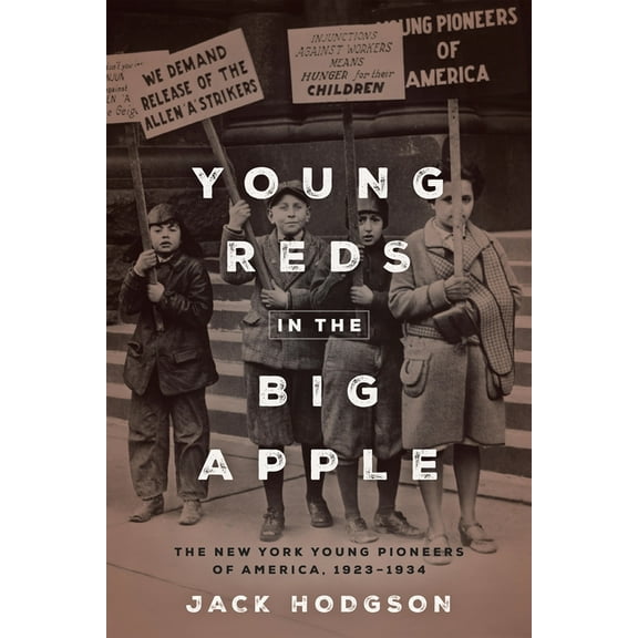 Young Reds in the Big Apple: The New York Young Pioneers of America, 1923-1934, (Paperback)