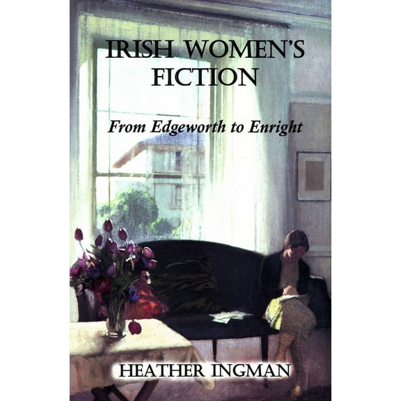 Irish Women's Fiction : From Edgeworth to Enright (Hardcover)