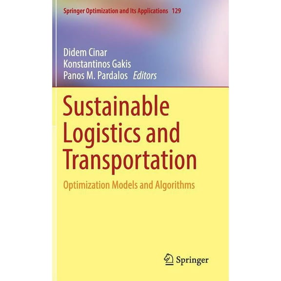 Springer Optimization and Its Applicatio Sustainable Logistics and Transportation: Optimization Models and Algorithms, Book 129, (Hardcover)