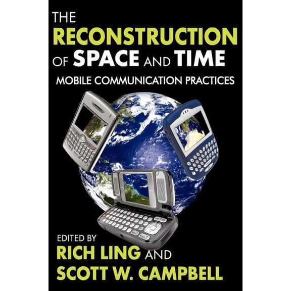 The Reconstruction of Space and Time: Mobile Communication Practices, (Paperback)