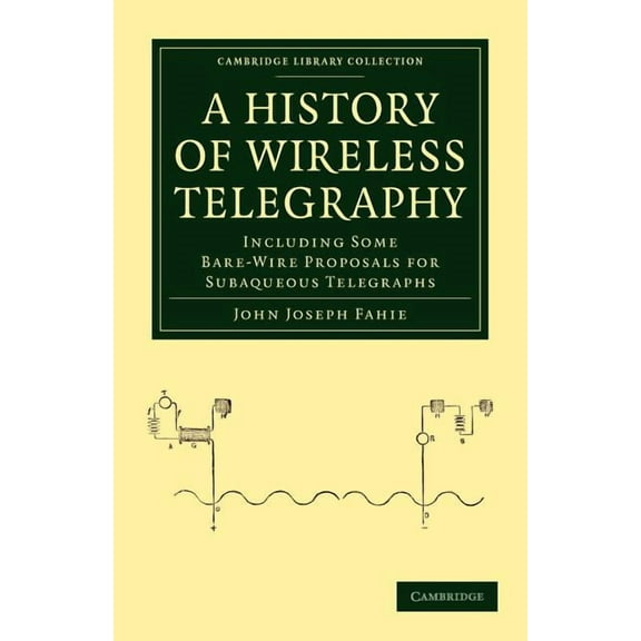 Cambridge Library Collection - Technolog A History of Wireless Telegraphy, (Paperback)