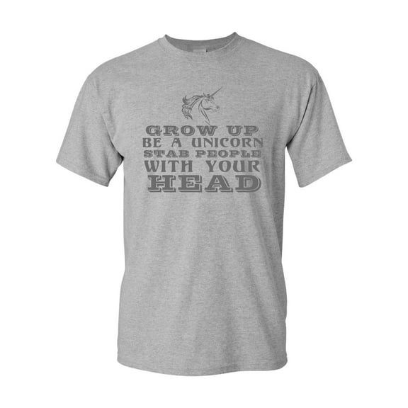 Grow Up Be A Unicorn Stab People With Your Head Funny DT Adult T-Shirt Tee