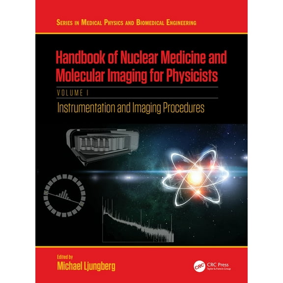 Medical Physics and Biomedical Engineeri Handbook of Nuclear Medicine and Molecular Imaging for Physicists: Instrumentation and Imaging Procedures, Volume I, (Paperback)
