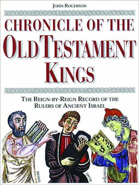 Chronicles Chronicle Of The Old Testament Kings The Reign By Reign